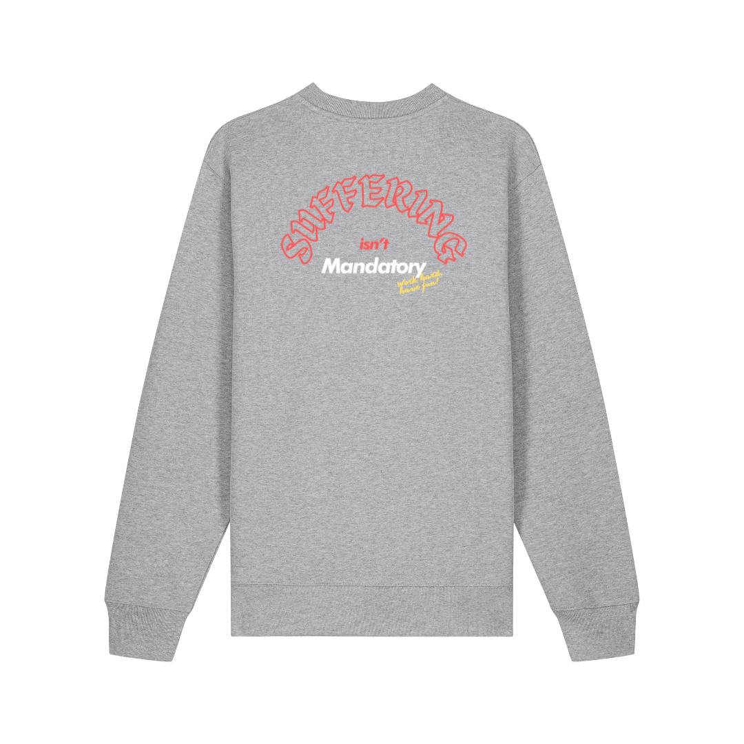 'SUFFERING ISN'T MANDATORY' HEAVYWEIGHT SWEATSHIRT - GREY
