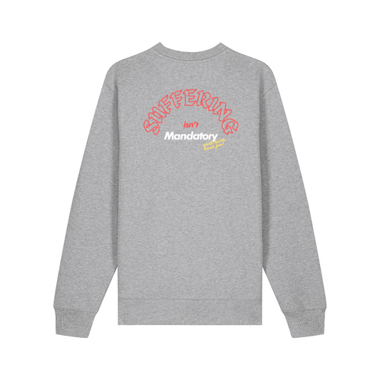 'SUFFERING ISN'T MANDATORY' HEAVYWEIGHT SWEATSHIRT - GREY